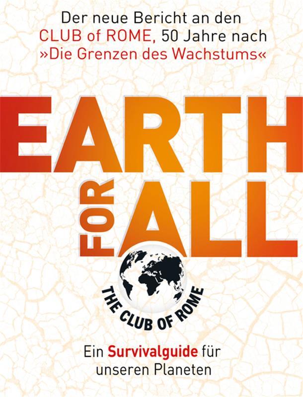 In „Earth for All“ geht es um nichts weniger als die wichtigsten Maßnahmen, mit denen eine lebenswerte Zukunft der Menschheit noch zu retten wäre.